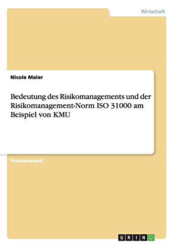 Bedeutung des Risikomanagements und der Risikomanagement-Norm ISO 31000 am Beispiel von KMU