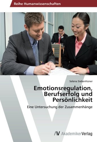 Emotionsregulation, Berufserfolg und Persönlichkeit: Eine Untersuchung der Zusammenhänge