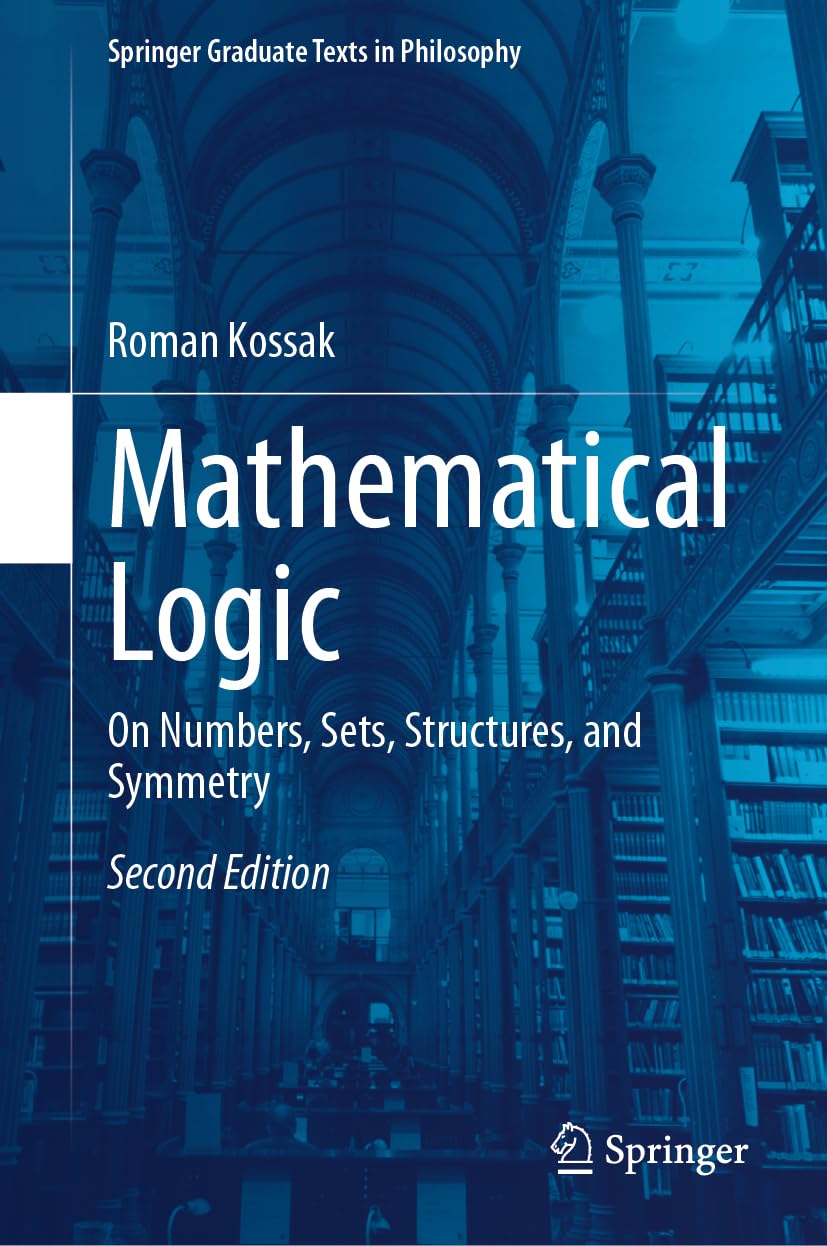 Mathematical Logic: On Numbers, Sets, Structures, and Symmetry (Springer Graduate Texts in Philosophy, 4, Band 4)