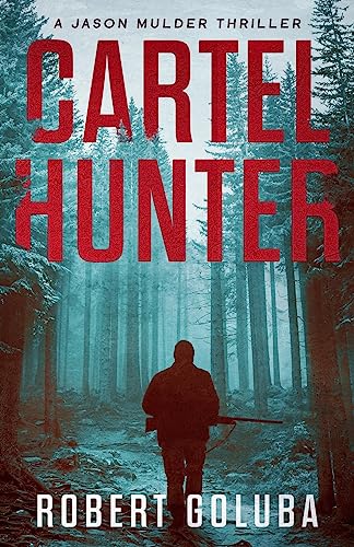 Cartel Hunter: A Crime Action Thriller (A Jason Mulder Thriller, Band 1)