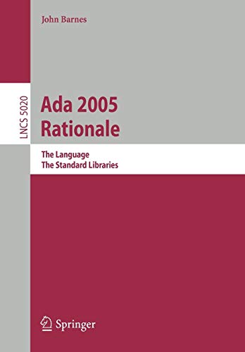 Ada 2005 Rationale: The Language, the Standard Libraries (Lecture Notes in Computer Science / Programming and Software Engineering) (Lecture Notes in Computer Science (5020), Band 5020)
