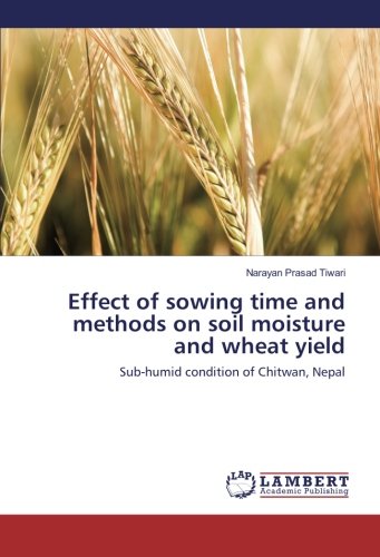 Effect of sowing time and methods on soil moisture and wheat yield: Sub-humid condition of Chitwan, Nepal