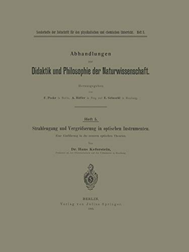 Strahlengang und Vergrößerung in optischen Instrumenten: Eine Einführung in die neueren optischen Theorien (Abhandlungen zur Didaktik und Philosophie der Naturwissenschaft, 5, Band 5)
