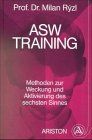 ASW - Training. Psi- Methoden zur Weckung und Aktivierung des sechsten Sinnes