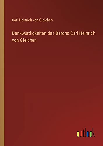 Denkwürdigkeiten des Barons Carl Heinrich von Gleichen