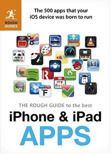 The Rough Guide to the Best iPhone and iPad Apps: The 500 apps that your iOS device was born to run