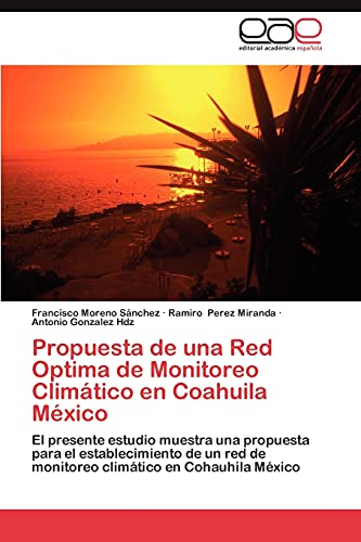 Propuesta de una Red Optima de Monitoreo Climático en Coahuila México: El presente estudio muestra una propuesta para el establecimiento de un red de monitoreo climático en Cohauhila México