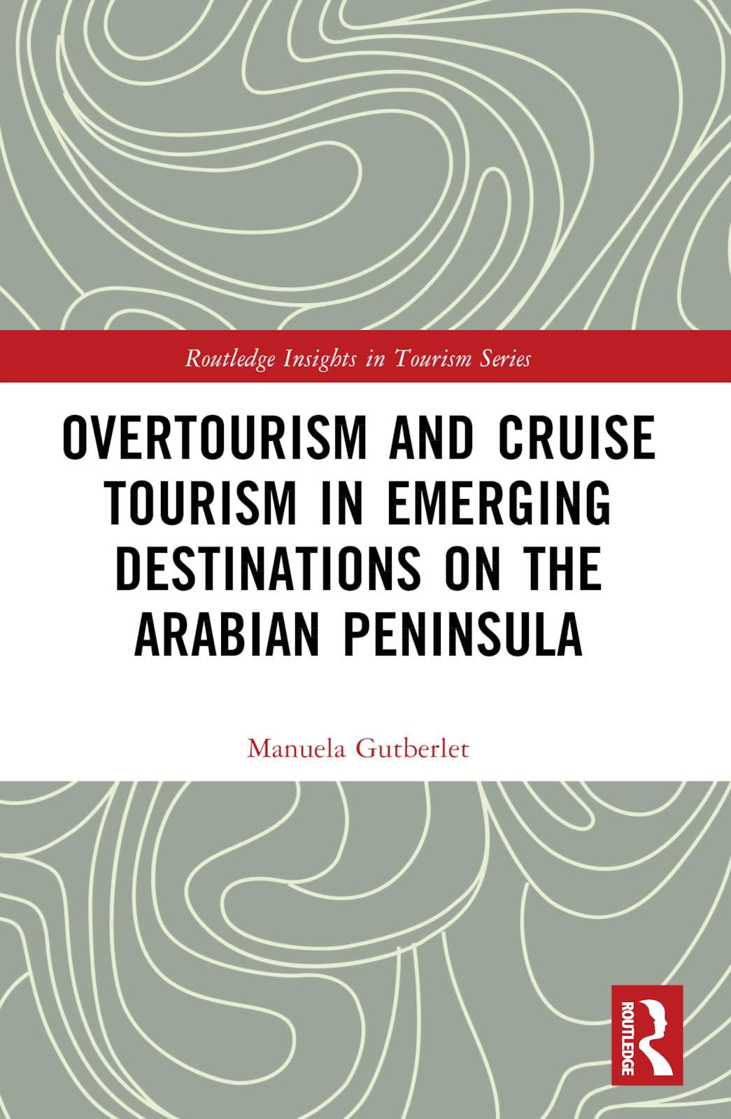 Overtourism and Cruise Tourism in Emerging Destinations on the Arabian Peninsula (Routledge Insights in Tourism)