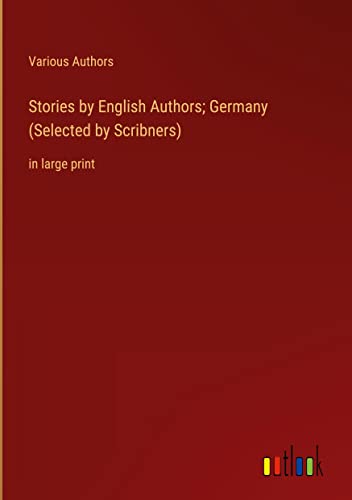 Stories by English Authors; Germany (Selected by Scribners): in large print