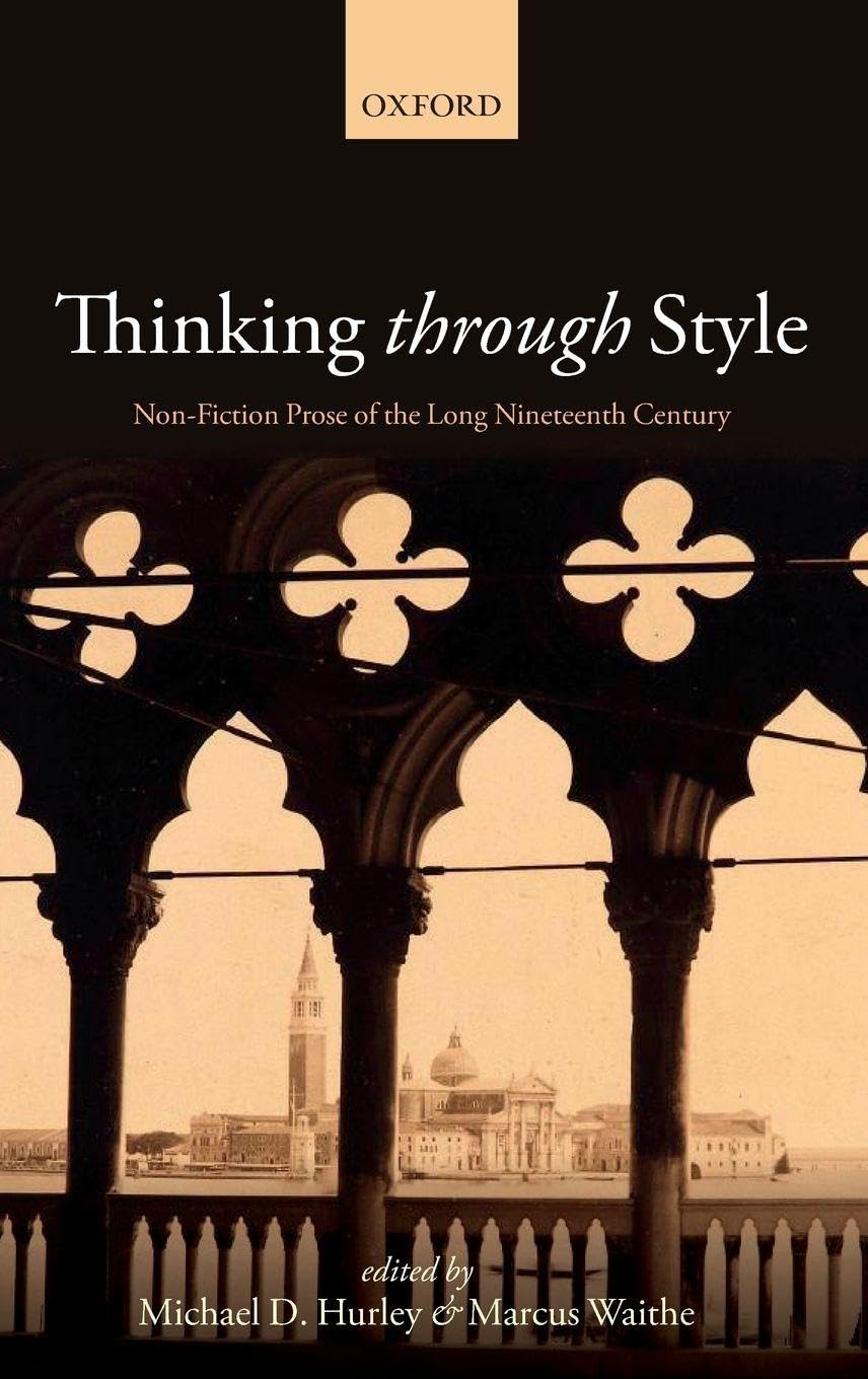 THINKING THROUGH STYLE C: Non-Fiction Prose of the Long Nineteenth Century