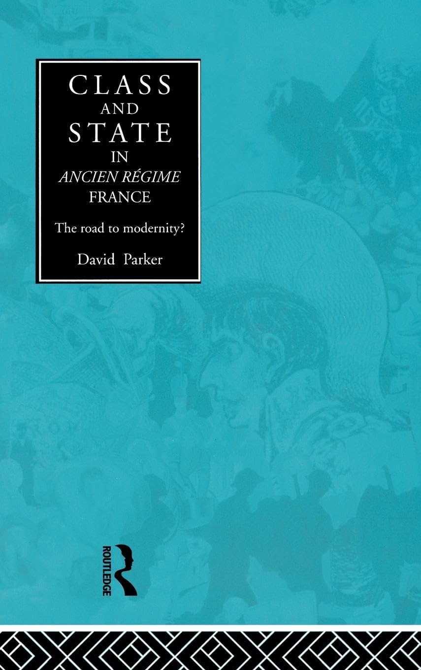 Class and State in Ancien Regime France: The Road to Modernity?