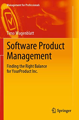 Software Product Management: Finding the Right Balance for YourProduct Inc. (Management for Professionals)