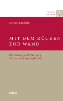 Paulus neu gelesen: Mit dem Rücken zur Wand: Übersetzung und Auslegung des zweiten Korintherbriefes. Paulus neu gelesen