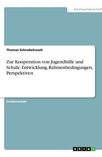 Zur Kooperation von Jugendhilfe und Schule. Entwicklung, Rahmenbedingungen, Perspektiven