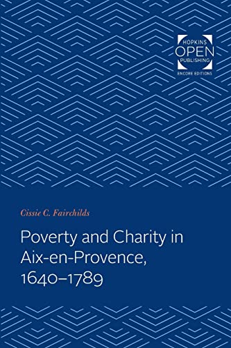 Poverty and Charity in Aix-en-Provence, 1640-1789 (The Johns Hopkins University Studies in Historical and Political Science)