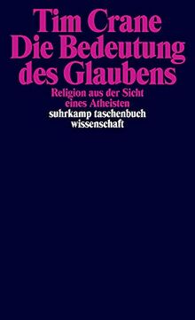 Die Bedeutung des Glaubens: Religion aus der Sicht eines Atheisten (suhrkamp taschenbuch wissenschaft)