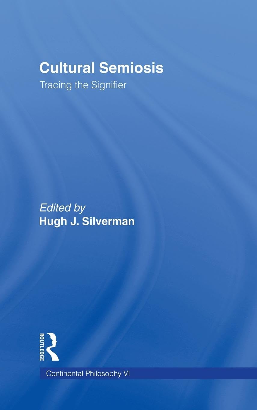 Cultural Semiosis: Tracing the Signifier (Continental Philosophy, Band 6)