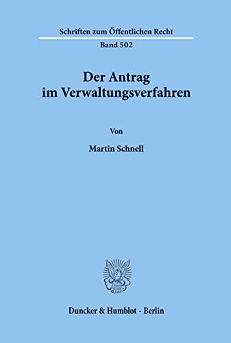 Der Antrag im Verwaltungsverfahren.: Dissertationsschrift (Schriften zum Öffentlichen Recht)