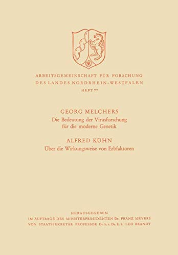 Die Bedeutung der Virusforschung für die moderne Genetik / Über die Wirkungsweise von Erbfaktoren (Arbeitsgemeinschaft für Forschung des Landes Nordrhein-Westfalen, 77, Band 77)