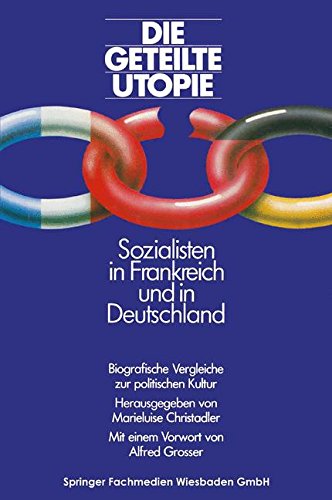 Die Geteilte Utopie Sozialisten In Frankreich Und Deutschland: Biografische Vergleiche Zur Politischen Kultur