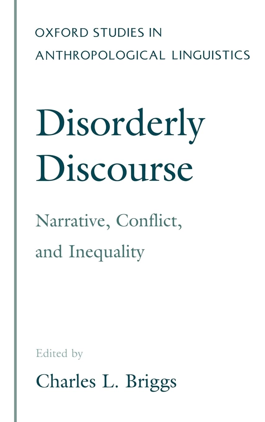 Disorderly Discourse: Narrative, Conflict, and Inequality (Oxford Studies in Anthropological Linguistics, 7, Band 7)