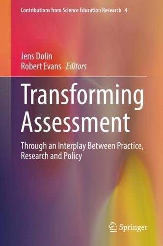 Transforming Assessment: Through an Interplay Between Practice, Research and Policy (Contributions from Science Education Research)