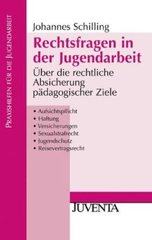 Rechtsfragen in der Jugendarbeit: Über die rechtliche Absicherung pädagogischer Ziele (Praxishilfen für die Jugendarbeit)