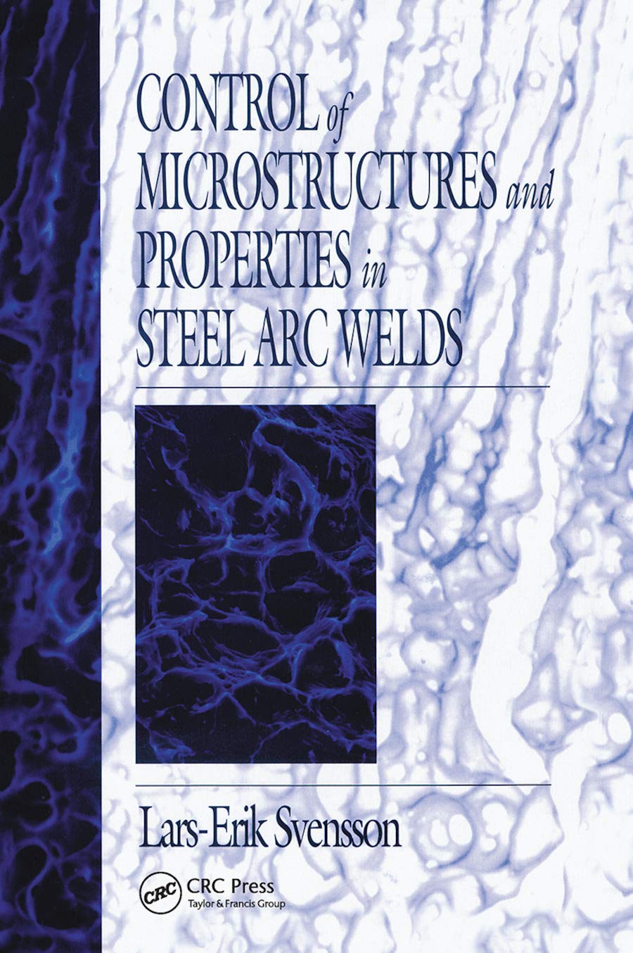 Lars-Erik Svensson Control Of Microstructures And Properties In Steel Arc Welds (Materials Science & Technology)