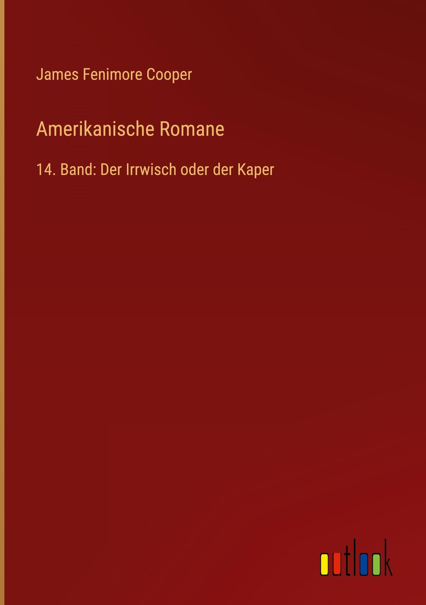 Amerikanische Romane: 14. Band: Der Irrwisch oder der Kaper