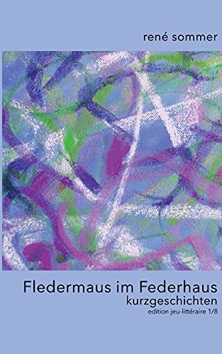 Fledermaus im Federhaus: Kurzgeschichten (edition jeu-littéraire)