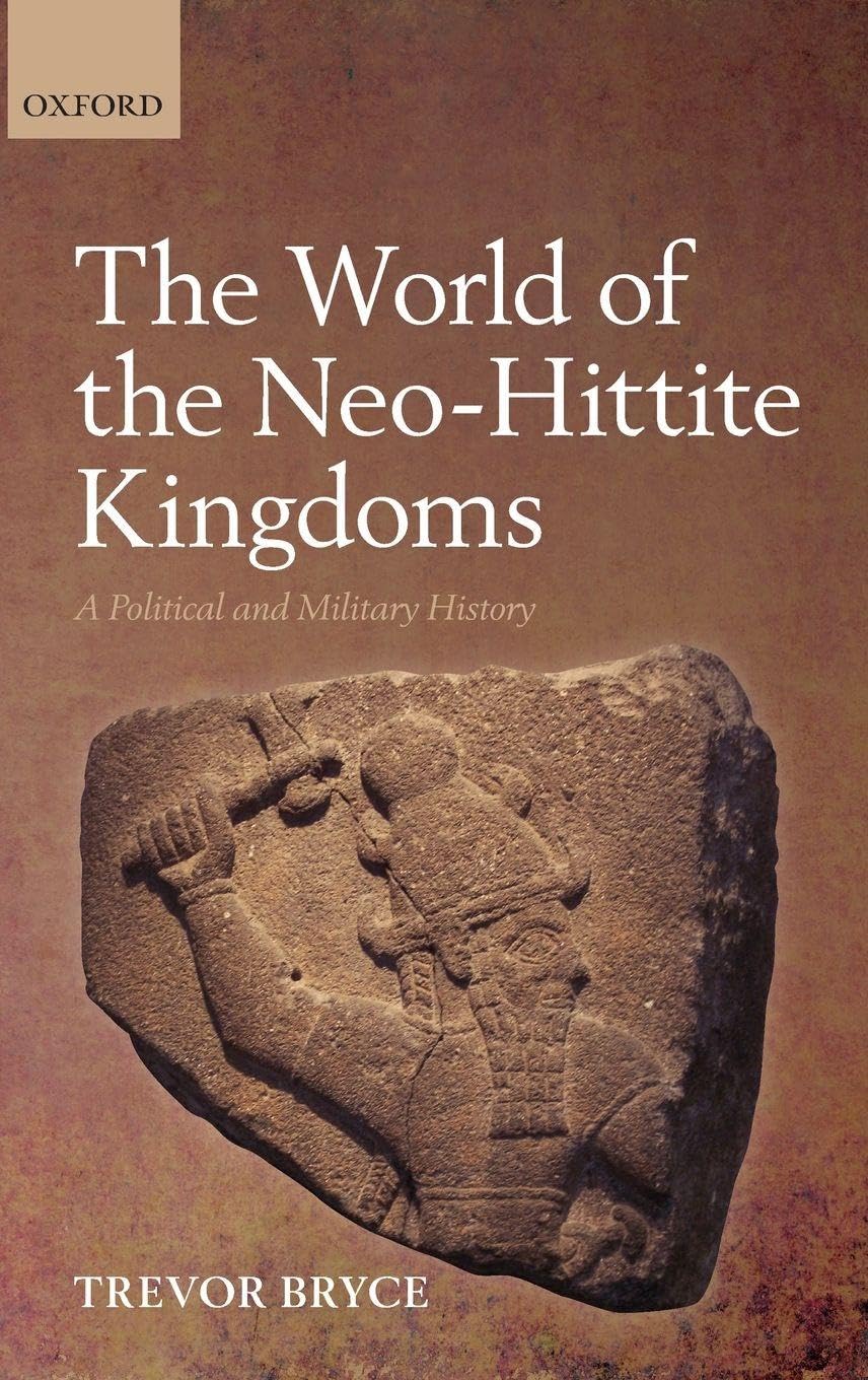 WORLD NEO-HITTITE KINGDOMS C: A Political and Military History