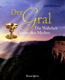 Der Gral. Die Wahrheit hinter den Mythen