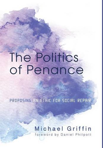 The Politics of Penance: Proposing an Ethic for Social Repair