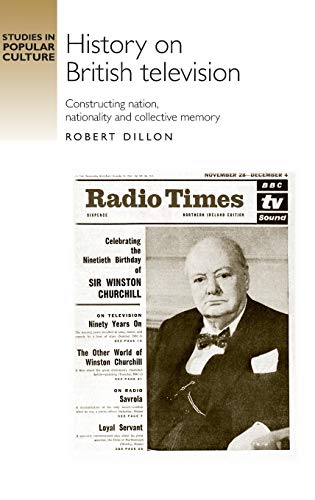 History on British Television: Constructing Nation, Nationality and Collective Memory (Studies in Popular Culture)