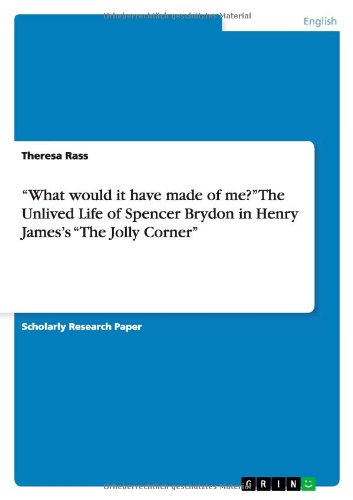 What would it have made of me? The Unlived Life of Spencer Brydon in Henry James's The Jolly Corner