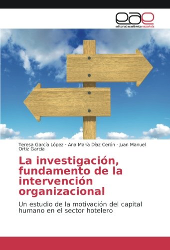 La investigación, fundamento de la intervención organizacional: Un estudio de la motivación del capital humano en el sector hotelero