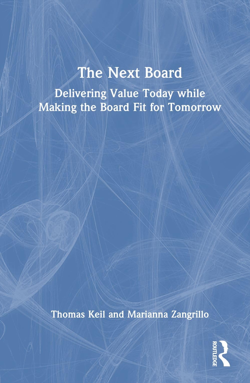 The Next Board: Delivering Value Today while Making the Board Fit for Tomorrow