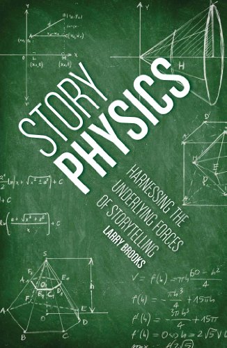 Larry Brooks Story Physics, Harnessing The Underlying Forces Of Storytelling