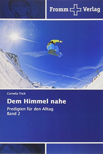 Dem Himmel nahe: Predigten für den Alltag Band 2