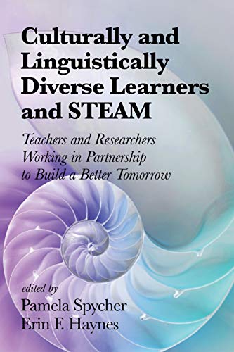 Culturally and Linguistically Diverse Learners and STEAM: Teachers and Researchers Working in Partnership to Build a Better Tomorrow (NA)