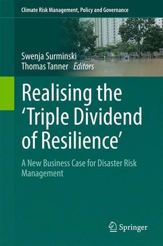 Realising the 'Triple Dividend of Resilience': A New Business Case for Disaster Risk Management (Climate Risk Management, Policy and Governance)