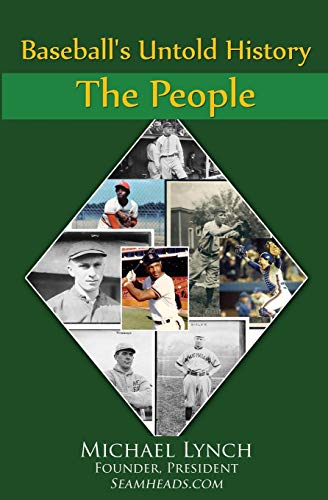 Michael Lynch Baseball's Untold History, Volume 1 - The People