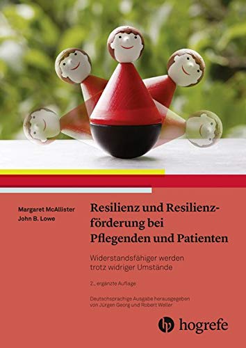 Resilienz und Resilienzförderung bei Pflegenden und Patienten: Widerstandsfähiger werden trotz widriger Umstände