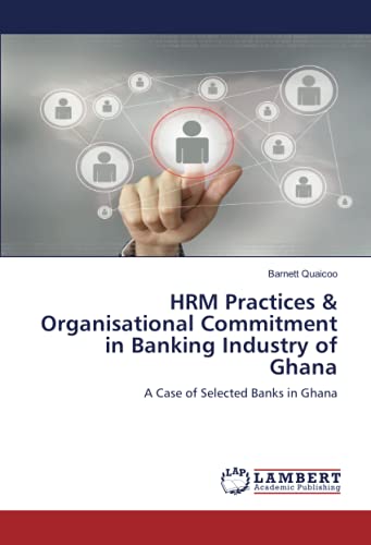 HRM Practices & Organisational Commitment in Banking Industry of Ghana: A Case of Selected Banks in Ghana