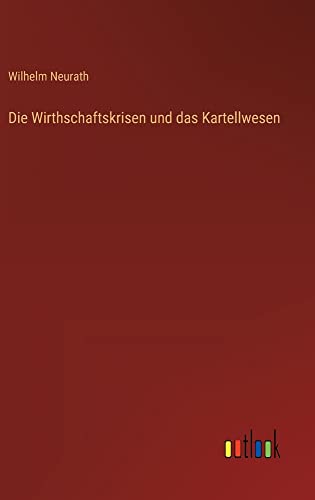 Die Wirthschaftskrisen und das Kartellwesen