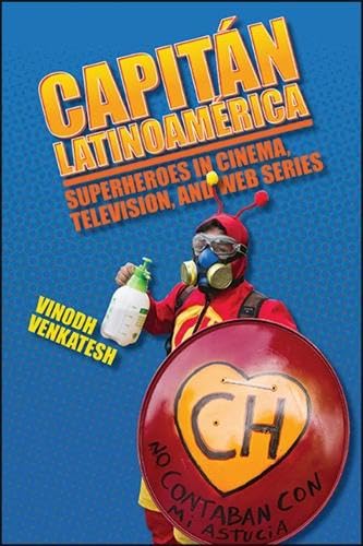 Capitán Latinoamérica: Superheroes in Cinema, Television, and Web Series (Suny Series in Latin American Cinema)