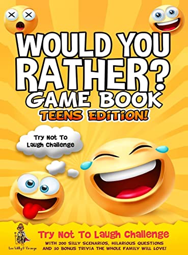 Would You Rather Game Book | Teens Edition!: Try Not To Laugh Challenge with 200 Silly Scenarios, Hilarious Questions and 50 Bonus Trivia the Whole Family Will Love!