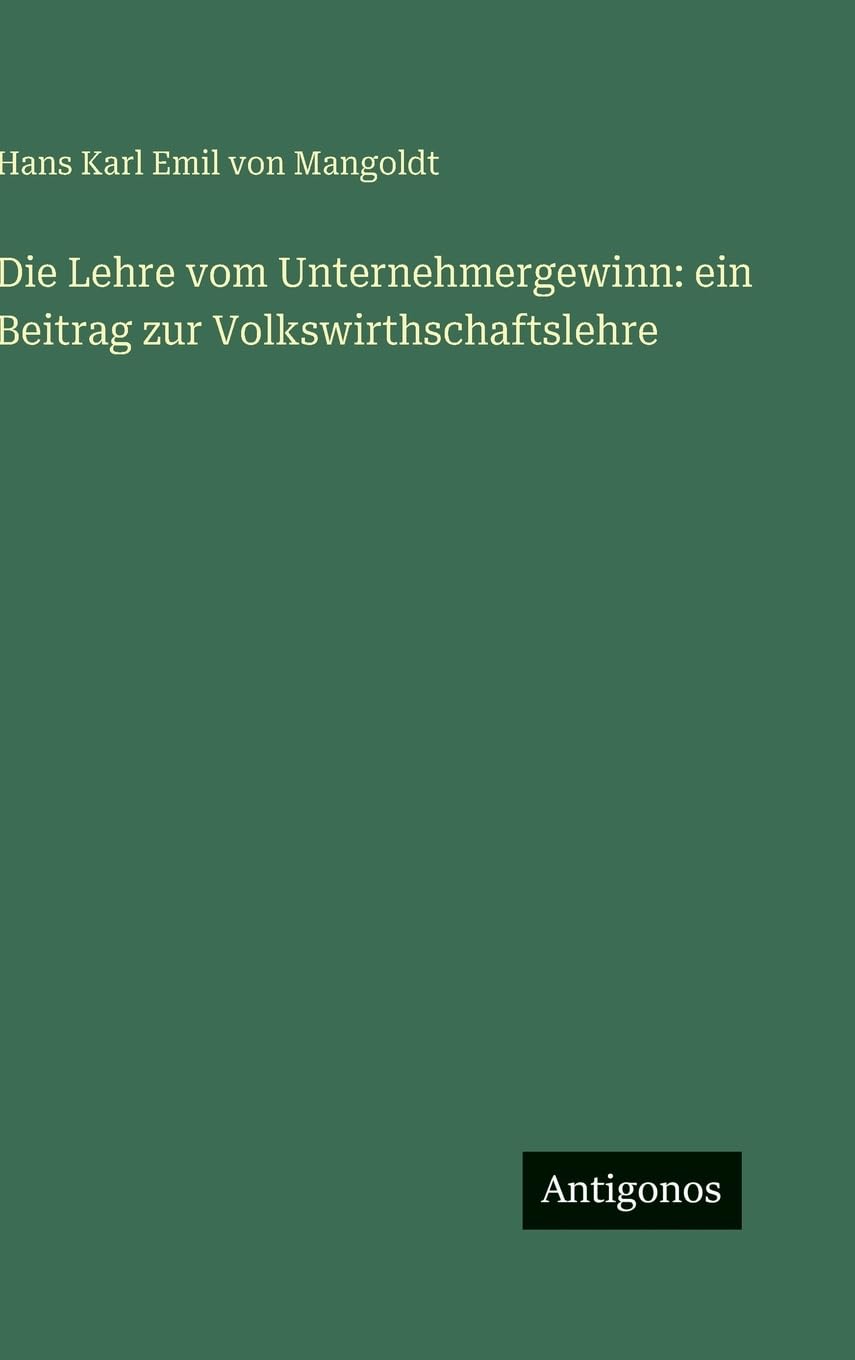 Die Lehre vom Unternehmergewinn: ein Beitrag zur Volkswirthschaftslehre
