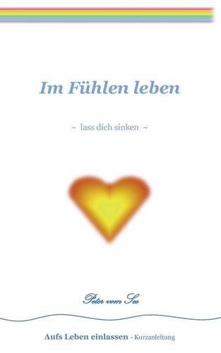 Im Fühlen leben: lass dich sinken (Grundbausteine fürs Leben)