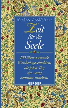 Zeit für die Seele: 100 überraschende Weisheitsgeschichten, die jeden Tag ein wenig sonniger machen